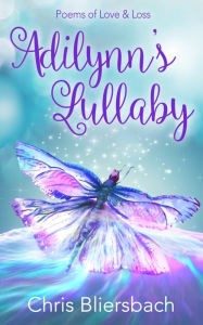 Title: Adilynn's Lullaby: Poems of Love & Loss, Author: Chris Bliersbach