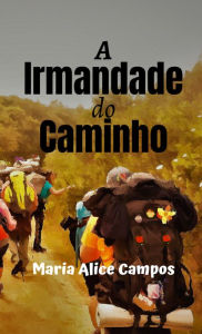 Title: A Irmandade do Caminho, Author: Maria Alice Campos