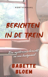 Title: Berichten in De Trein, Author: Babette Bloem