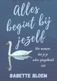 Title: Alles Begint Bij Jezelf, Author: Babette Bloem