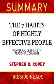Title: Summary of The 7 Habits Of Highly Effective People: Powerful Lessons in Personal Change by Stephen R. Covey (Fireside Reads), Author: Fireside Reads