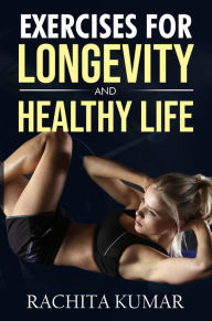 Title: Exercises for Longevity and Healthy Life, Author: Rachita Kumar