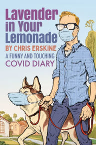 Title: Lavender in Your Lemonade: A Funny and Touching COVID Diary, Author: Chris Erskine