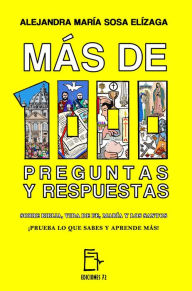 Title: Más de 1000 Preguntas y Respuestas Sobre Biblia, vida de fe, María y los santos ¡prueba lo que sabes y aprende más!, Author: Alejandra María Sosa Elízaga