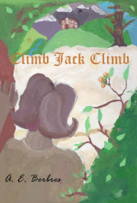 Title: Climb Jack Climb, Author: A.E. Berbres