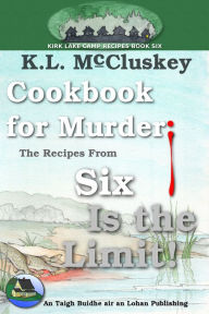 Title: Cookbook for Murder: The Recipes From Six Is the Limit!, Author: K.L. McCluskey