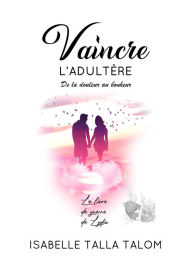 Title: Vaincre L'adultère, De La Douleur Au Bonheur, Author: Isabelle Talla Talom