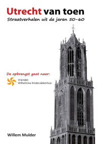 Title: Utrecht van Toen, Author: Willem Mulder
