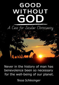 Title: Good Without God: A Case for Secular Christianity, Author: Tessa Schlesinger