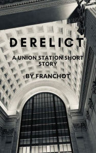 Title: Derelict: A Union Station Short Story, Author: Franchot