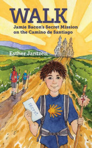 Title: Walk: Jamie Bacon's Secret Mission on the Camino de Santiago, Author: Esther Jantzen