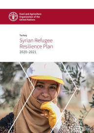 Title: Turkey: Syrian Refugee Resilience Plan 2020-2021, Author: Food and Agriculture Organization of the United Nations