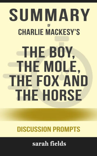 Summary of The Boy, the Mole, the Fox and the Horse by Charlie Mackesy (Discussion Prompts)