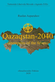 Title: Kazahstan - 2040 (Vospominania O Budusem), Author: Ruslan Asparuhov