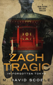 Title: Zach Tragic in Forgotten Tokyo, Author: M. David Scoble