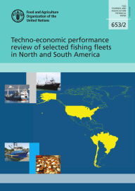 Title: Techno-Economic Performance Review of Selected Fishing Fleets in North and South America, Author: Food and Agriculture Organization of the United Nations