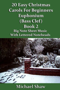 Title: 20 Easy Christmas Carols For Beginners Euphonium Book 2 Bass Clef Edition, Author: Michael Shaw