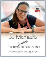 Title: Jo Michaels: The Baking Author -- A Cookbook for the Digital Age, Author: Jo Michaels