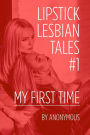 Lipstick Lesbian Tales #1: My First Time