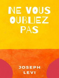 Title: Ne Vous Oubliez Pas, Author: Joseph Levi
