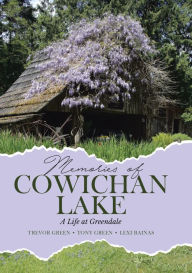Title: Memories of Cowichan Lake: A Life at Greendale, Author: Trevor Green