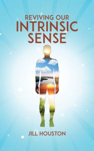 Title: Reviving Our Intrinsic Sense, Author: Jill Houston