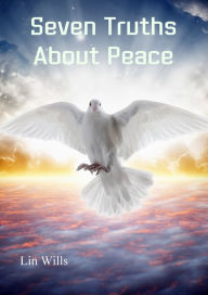 Title: Seven Truths About Peace, Author: Lin Wills