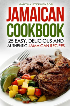 Jamaican Cookbook: 25 Easy, Delicious and Authentic Jamaican Recipes by ...