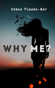 Title: Why Me?, Author: Debra Turner-Ray