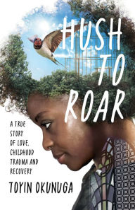 Title: Hush to Roar, Author: Toyin Okunuga