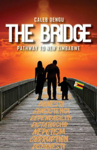 Title: The Bridge: Pathway To New Zimbabwe, Author: Caleb Dengu