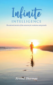 Title: Infinite Intelligence, Author: Arvind Sharmaa