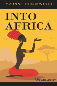 Title: Into Africa a Personal Journey, Author: Yvonne Blackwood