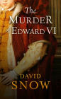 The Murder of Edward VI