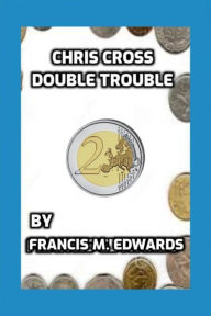 Title: Chris Cross Double Trouble, Author: Francis M. Edwards