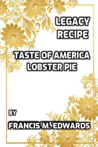 Title: Legacy Recipe Taste of America Lobster Pie, Author: Francis M. Edwards