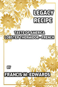 Title: Legacy Recipe Taste of America Lobster Thermidor: French, Author: Francis M. Edwards