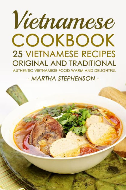 Vietnamese Cookbook ; 25 Vietnamese Recipes Original and Traditional by ...
