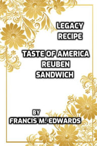 Title: Legacy Recipe Taste of America Reuben Sandwich, Author: Francis M. Edwards