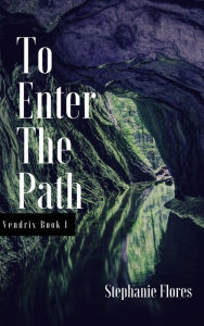 Title: To Enter the Path (Vendrix Book 1), Author: Stephanie Flores