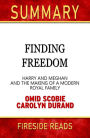 Summary of Finding Freedom: Harry and Meghan and the Making of a Modern Royal Family by Omid Scobie and Carolyn Durand (Fireside Reads)