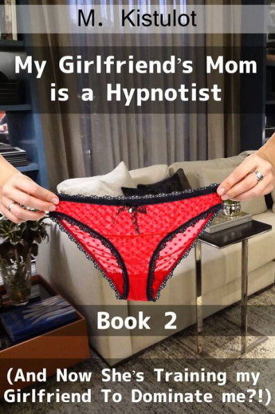 My Girlfriend's Mom Is a Hypnotist: (And Now She's Training My Girlfriend to Dominate Me?!)