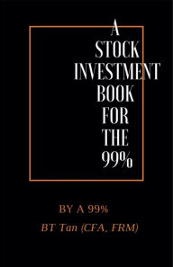 Title: A Stock Investment Book For The 99%, Author: BT TAN