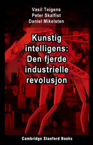 Title: Kunstig intelligens: Den fjerde industrielle revolusjon, Author: Vasil Teigens
