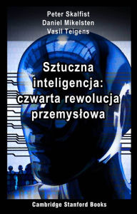Title: Sztuczna inteligencja: czwarta rewolucja przemyslowa, Author: Peter Skalfist