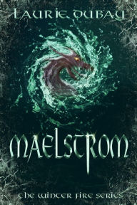Title: Maelstrom (Book V of the Winter Fire Series), Author: Laurie Dubay