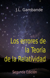 Title: Los Errores de la Teoría de la Relatividad, Author: J.L. Gambande