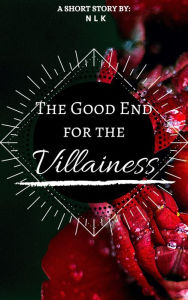 Title: The Good End for the Villainess, Author: NLK