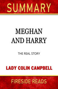 Title: Summary of Meghan and Harry: The Real Story by Lady Colin Campbell (Fireside Reads), Author: Fireside Reads