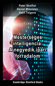 Title: Mesterséges Intelligencia: A Negyedik Ipari Forradalom, Author: Peter Skalfist